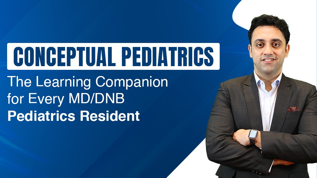 Conceptual Pediatrics: The Learning Companion for Every MD/DNB Pediatrics Resident