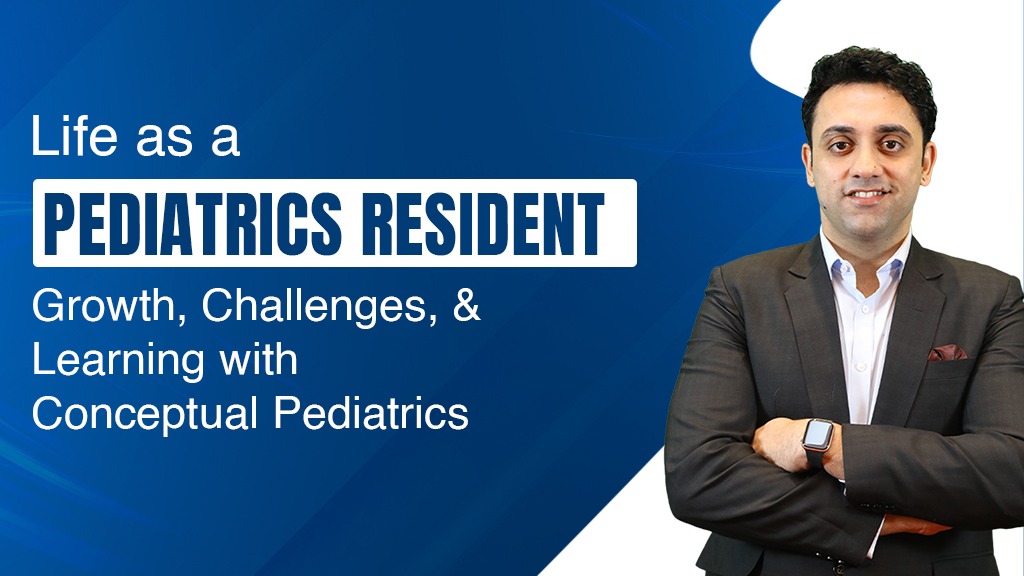Life as a Pediatrics Resident: Growth, Challenges, and Learning with Conceptual Pediatrics