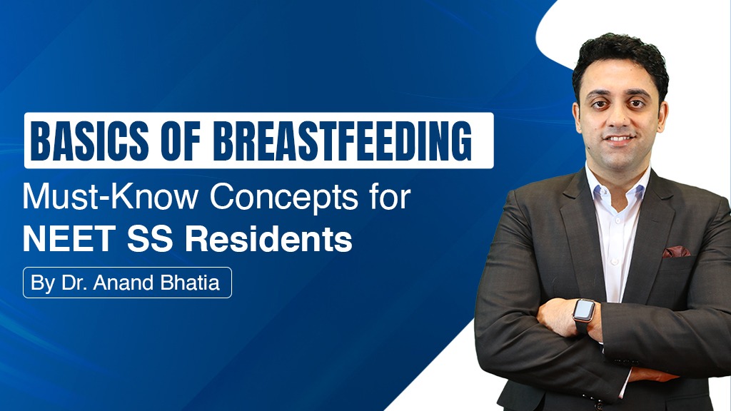 Basics of Breastfeeding: Must-Know Concepts for NEET SS Residents By Dr. Anand Bhatia