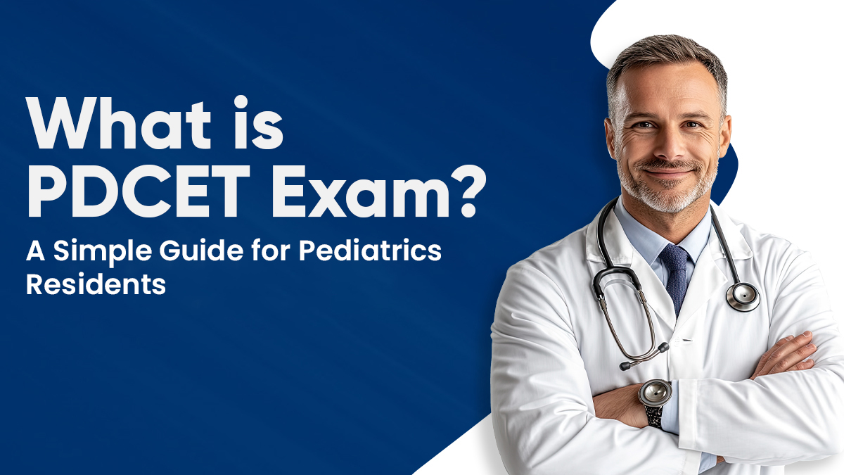 What is PDCET Exam? A Simple Guide for Pediatrics Residents 