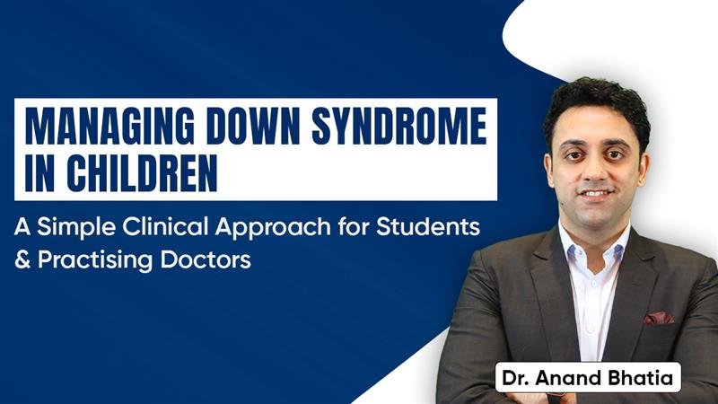 Managing Down Syndrome in Children: A Simple Clinical Approach for Students and Practising Doctors By Dr Anand Bhatia 