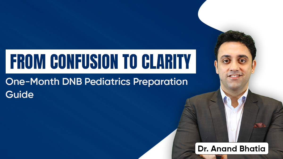 From Confusion to Clarity: One-Month DNB Pediatrics Preparation Guide  