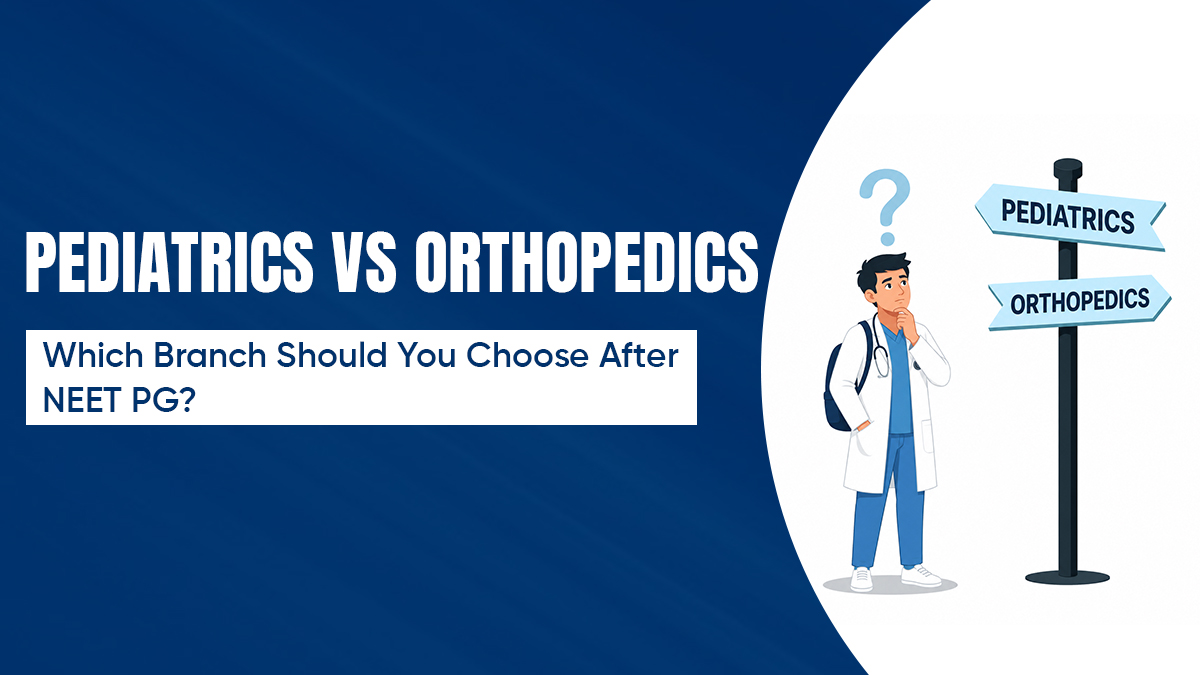 Pediatrics vs Orthopedics: Which Branch Should You Choose After NEET PG? 